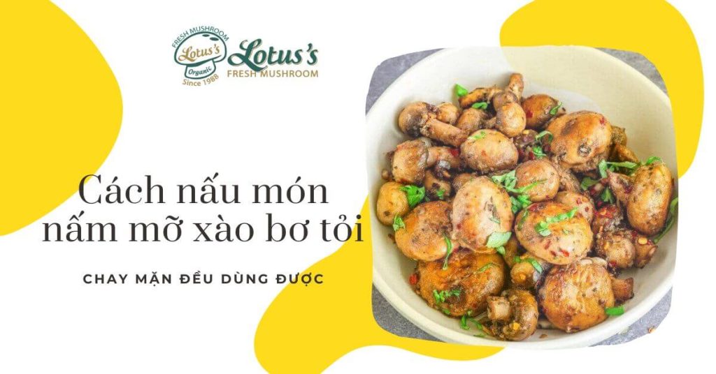 Cách nấu món nấm mỡ xào bơ tỏi chay mặn đều dùng được