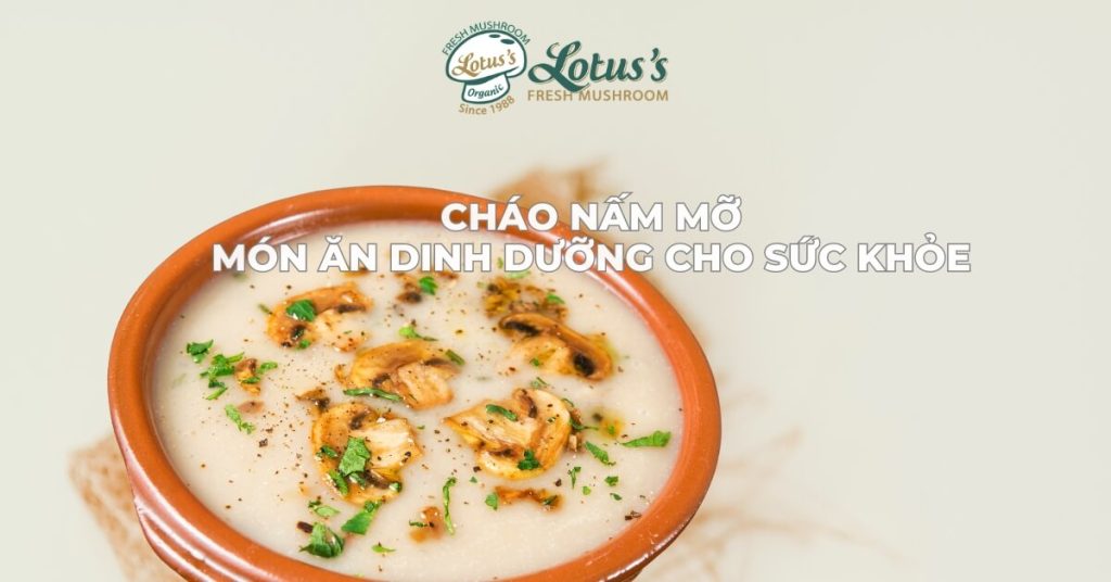 Cháo nấm mỡ – Món ăn dinh dưỡng cho sức khỏe