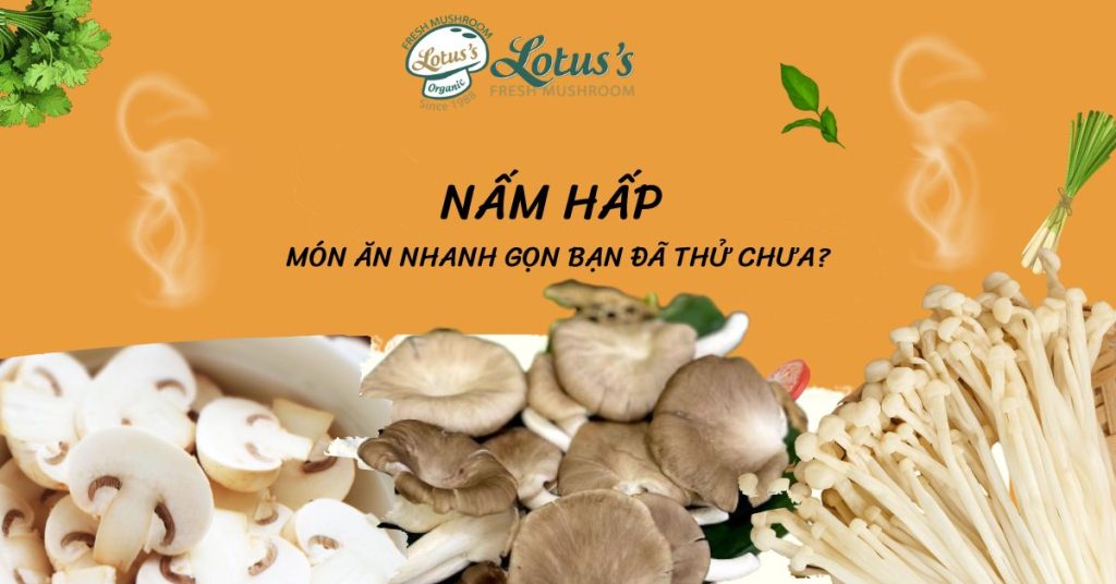 Nấm Hấp – Món ăn nhanh gọn bạn đã thử chưa