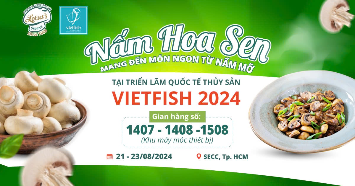 NẤM HOA SEN MANG ĐẾN MÓN NGON TỪ NẤM MỠ TẠI TRIỂN LÃM VIETFISH 2024