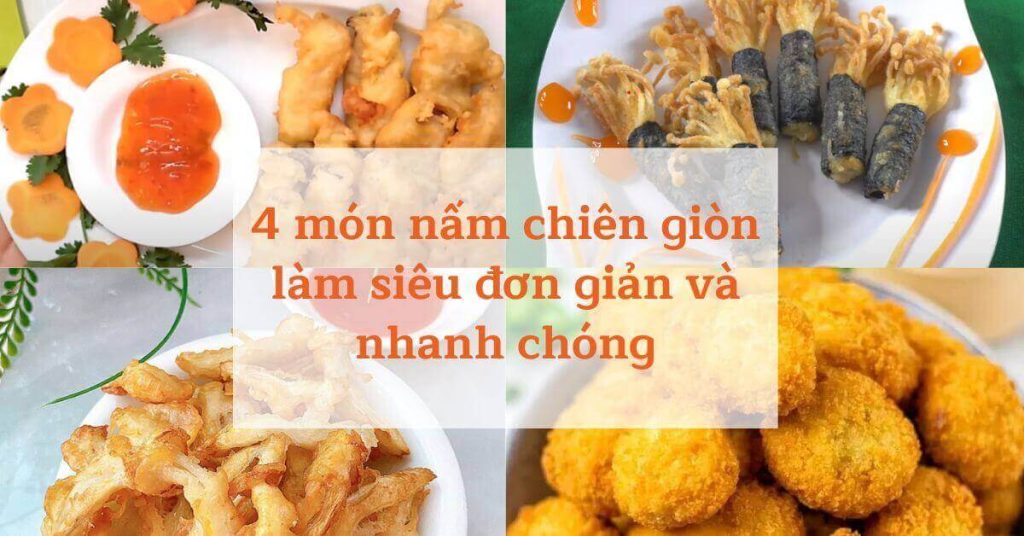4 món nấm chiên giòn làm siêu đơn giản và nhanh chóng