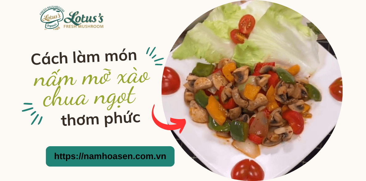 Cách làm món nấm mỡ xào chua ngọt thơm phức